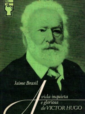 Vida Inquieta e Gloriosa de Victor Hugo de Jaime Brasil