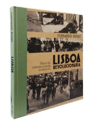 Lisboa Revolucionária: roteiro dos confrontos armados no século XX de Fernando Rosas