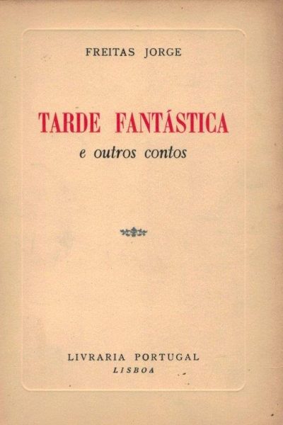 Tarde Fantástica e Outros Contos de Freitas Jorge