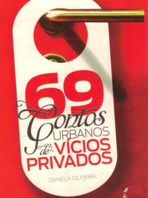 69 Contos Urbanos de Vícios Privados de Daniela Oliveira