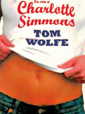 Eu Sou a Charlotte Simmons de Tom Wolfe