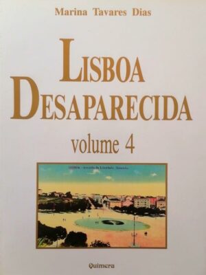 Lisboa Desaparecida: Volume 4 de Marina Tavares Dias