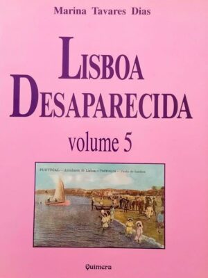Lisboa Desaparecida: Volume 5 de Marina Tavares Dias