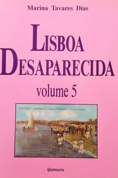 Lisboa Desaparecida: Volume 5 de Marina Tavares Dias
