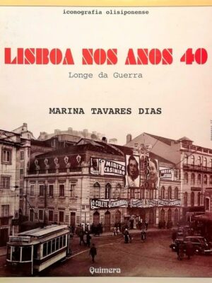 Lisboa nos Anos 40: Longe da Guerra de Maria Tavares Dias