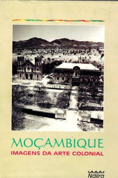 Moçambique Imagens da Arte Colonial de Fernando Couto