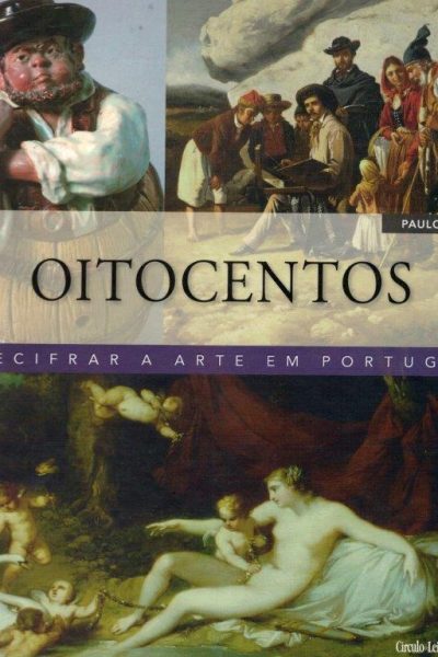 Oitocentos: Decifrar a Arte em Portugal de Paulo Pereira