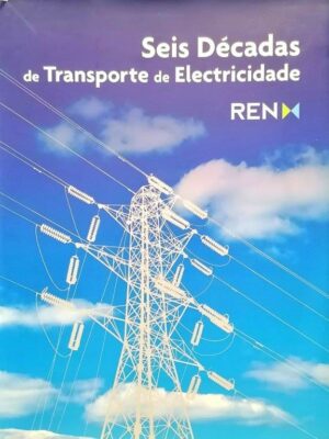 Seis Décadas de Transporte de Electricidade de José Rogeiro