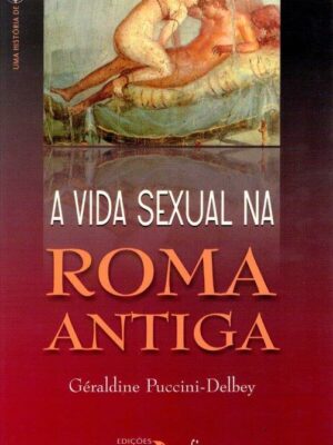 Vida Sexual na Roma Antiga de Géraldine Puccini-Delbey