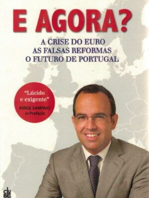 E Agora: A Crise do Euro, As Falsas Reformas, Os Futuros de Portugal de Pedro Adão e Silva