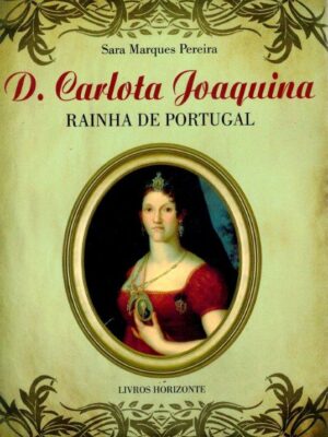 D. Carlota Joaquina: Rainha de Portugal de Sara Marques Pereira