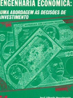 Engenharia Económica: Uma Aborgadem às Decisões de Investimento de José Alberto Nascimento de Oliveira
