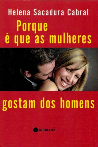 Porque é Que as Mulheres Gostam dos Homens de Helena Sacadura Cabral