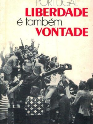 Portugal Liberdade é Também Vontade de José Moreira