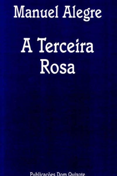 A Terceira Rosa de Manuel Alegre