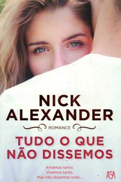 Tudo o Que Não Dissemos de Nick Alexander