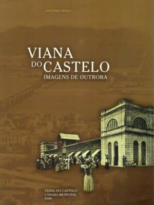 Viana do Castelo Imagens de Outrora