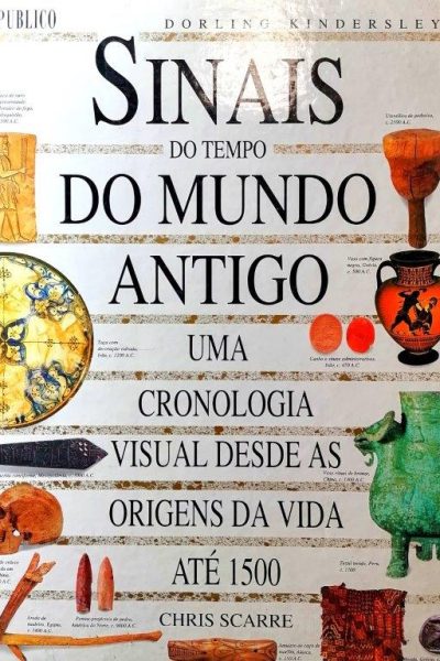 Sinais do Tempo do Mundo Antigo: Uma Cronologia Visual Desde as Origens da Vida Até 1500 de Chris Scarre