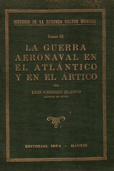 La Guerra Aeronavalen el Atlántico y en el Ártico (Tomo IX) de Luís Carrero Blanco