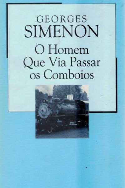 Homem Que Via Passar os Comboios de Georges Simenon