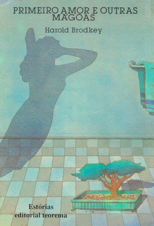 Primeiro Amor e Outras Mágoas de Harold Brodkey