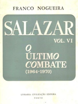 Salazar: O Último Combate (1964-1970) de Franco Nogueira