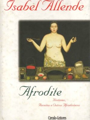 Afrodite: Histórias Receitas e Outros Afrodisíacos de Isabel Allende