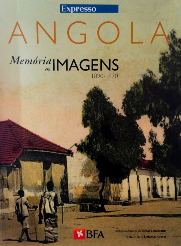 Angola Memória em Imagens (1890-1970) de João Loureiro