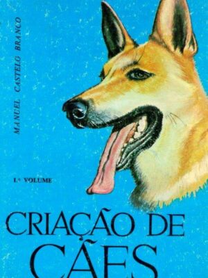 Criação de Cães (1º Volume) de Manuel Castelo Branco