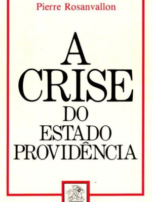 A Crise do Estado Providência de Pierre Rosanvallon