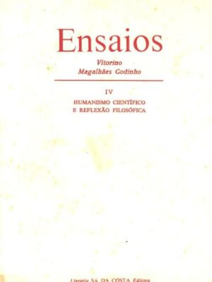 Ensaios IV: Humanismo Científico e Reflexão Filosófica de Vitorino Magalhães Godinho