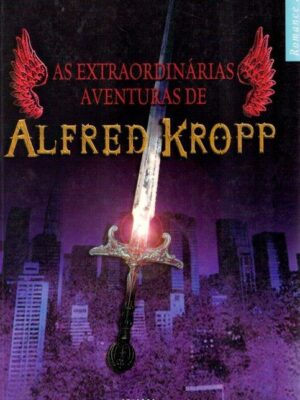 As Extraordinárias Aventuras de Alfred Kropp de Rick Yancey