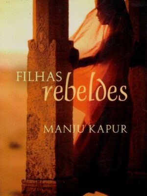 Filhas Rebeldes de Manju Kapur