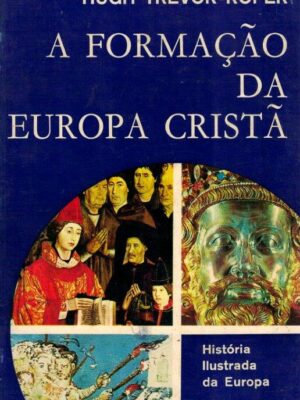 A Formação da Europa Cristã de Hugh Trevor-Roper