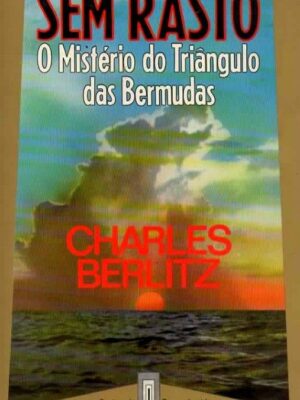 Sem Rasto: O Mistério do Triângulo das Bermudas de Charles Berlitz