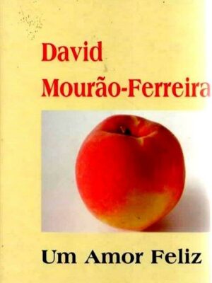Amor Feliz de David Mourão-Ferreira
