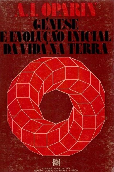 Génese e Evolução Inicial da Vida na Terra de A. I. Oparin.