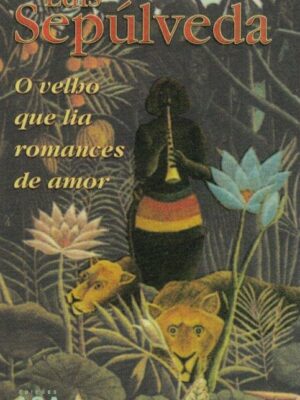 Velho Que Lia Romances de Amor de Luis Sepúlveda