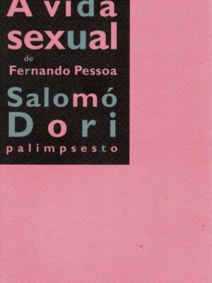 A Vida Sexual de Fernando Pessoa de Salomó Dori