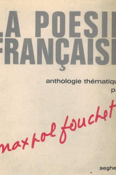 La Poesie Française: Anthologie Thématique de Max-Pol Fouchete