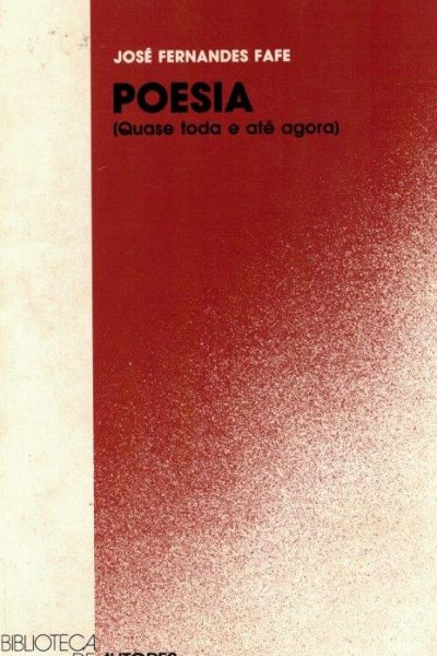 Poesia (Quase toda e até agora) de José Fernandes Fafe