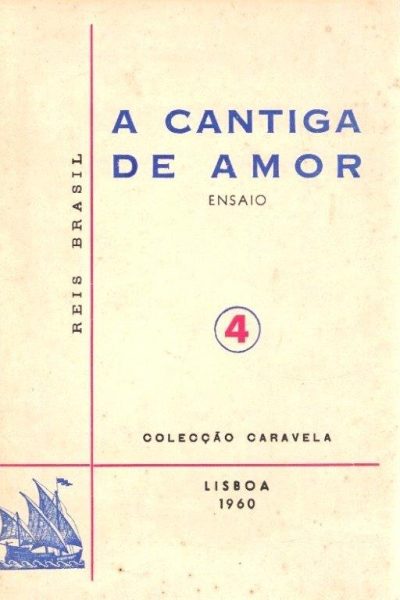 Cantiga de Amor e a Evolução do Lirismo Português de Reis Brasil.