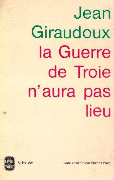 Guerre de Troie N' Aura Pas Lieu de Jean Giraudoux