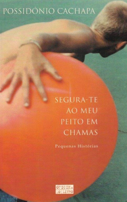 Segura-te ao Meu Peito em Chamas de Possidónio Cachapa