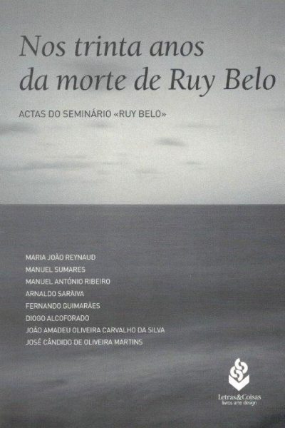 Trinta Anos da Morte de Ruy Belo de Maria João Reynaud