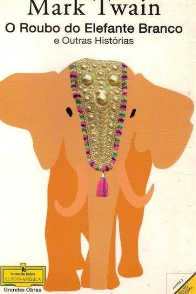Roubo do Elefante Branco e Outras Histórias de Mark Twain