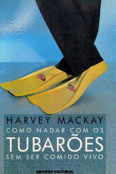 Como Nadar com os Tubarões Sem Ser Comido Vivo de Harvey Mackay.