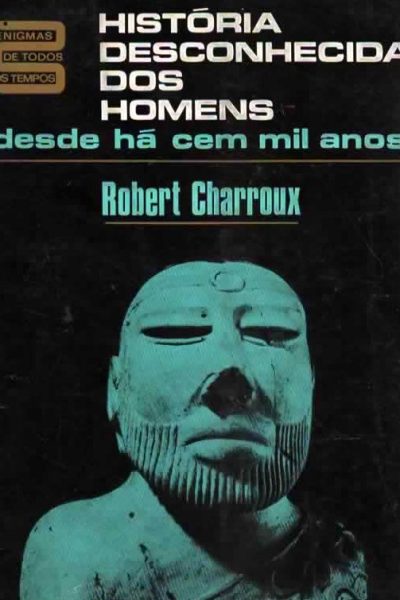 História Desconhedia dos Homens de Robert Charroux