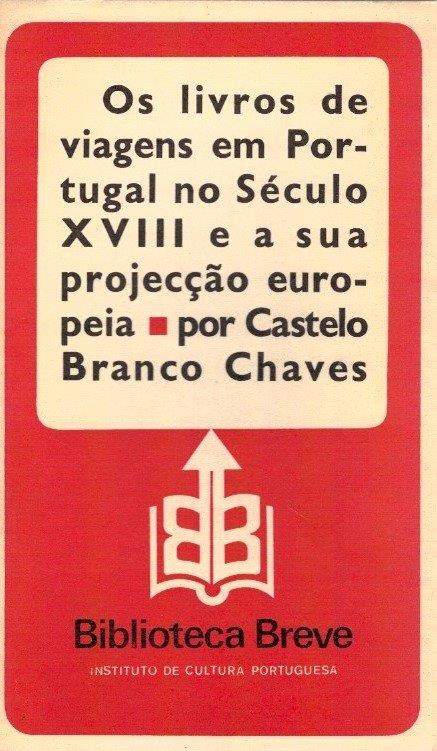 Livros de Viagens em Portugal no Século XVIII e a sua Projecção Europeia de Castelo Branco Chaves