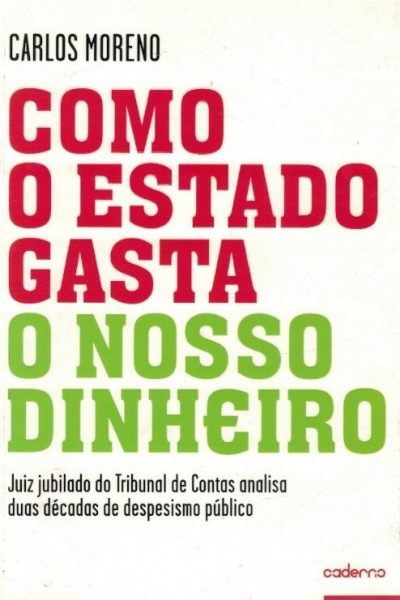 Como o Estado Gasta o Nosso Dinheiro de Carlos Moreno
